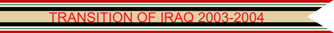 Transition of Iraq 2 May 2003 - 28 June 2004 U.S. Army Campaign Streamer Transition of Iraq 2 May 2003 - 28 June 2004 U.S. Army Campaign Streamer
